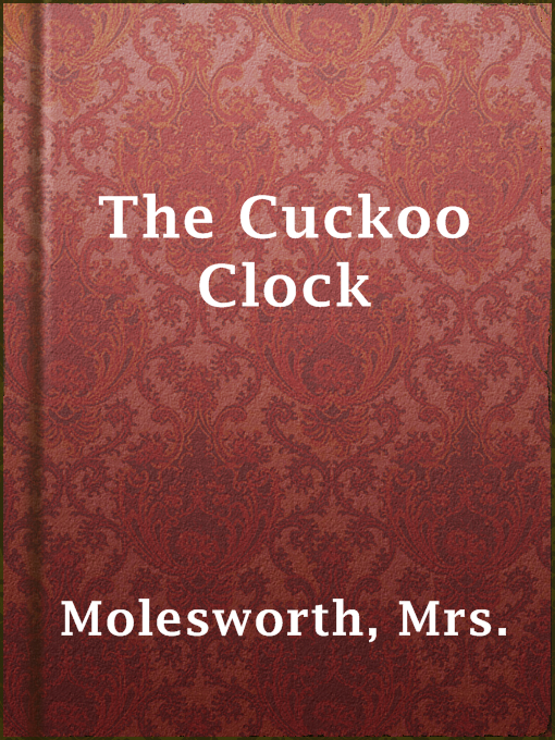 Title details for The Cuckoo Clock by Mrs. Molesworth - Available